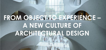 Picture of FROM OBJECT TO EXPERIENCE - A NEW CULTURE OF ARCHITECTURAL DESIGN (1.0 points)